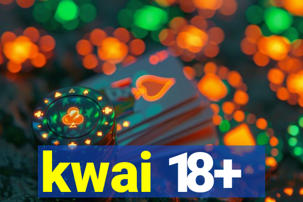 kwai 18+